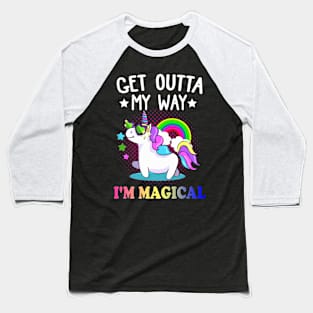 Get Outta My Way I'm Magical Unicorn Baseball T-Shirt